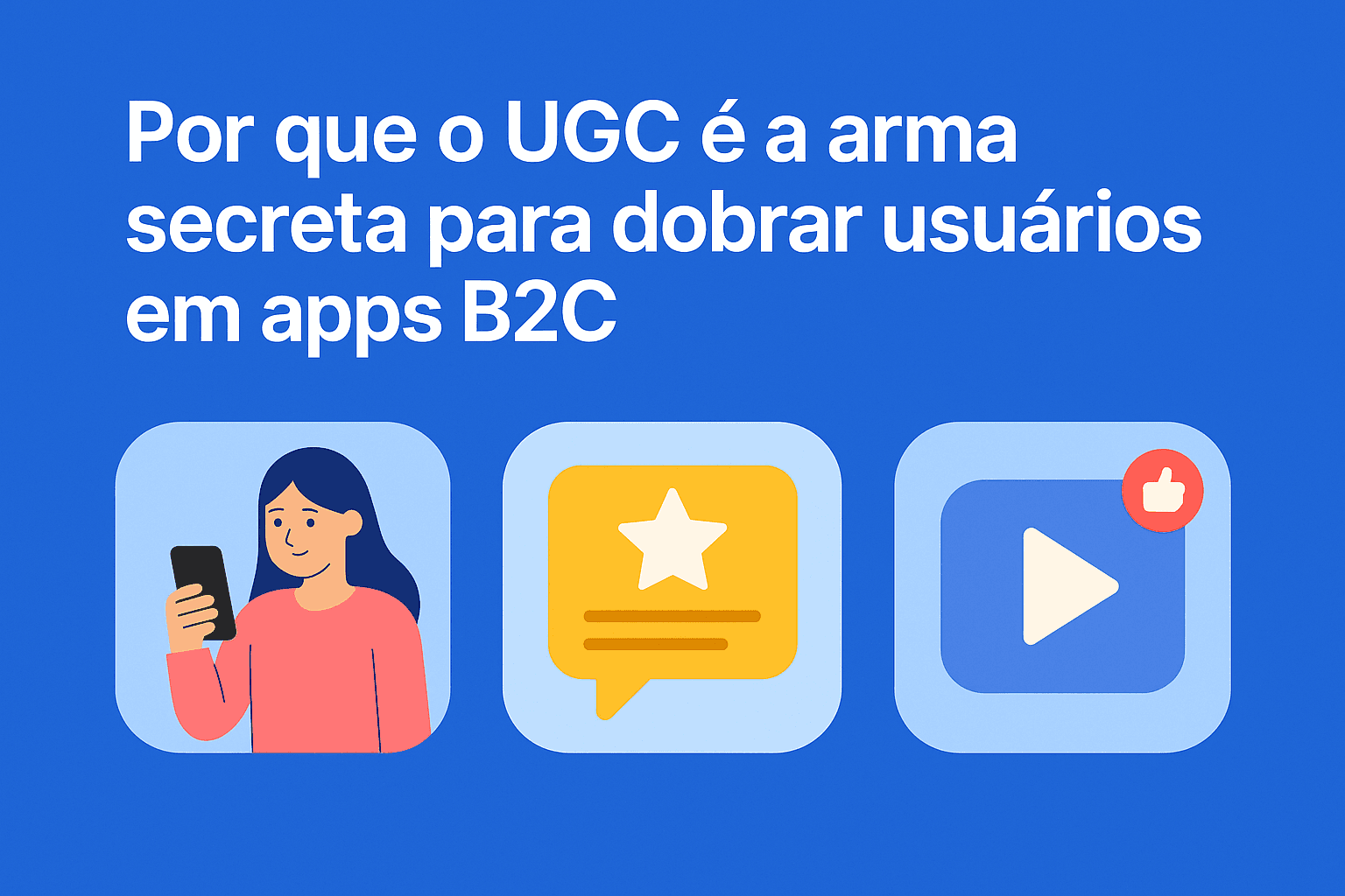 UGC para apps B2C: prova social que converte